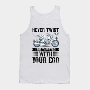 Never Twist the throttle with your ego T Shirt For Women Men Tank Top